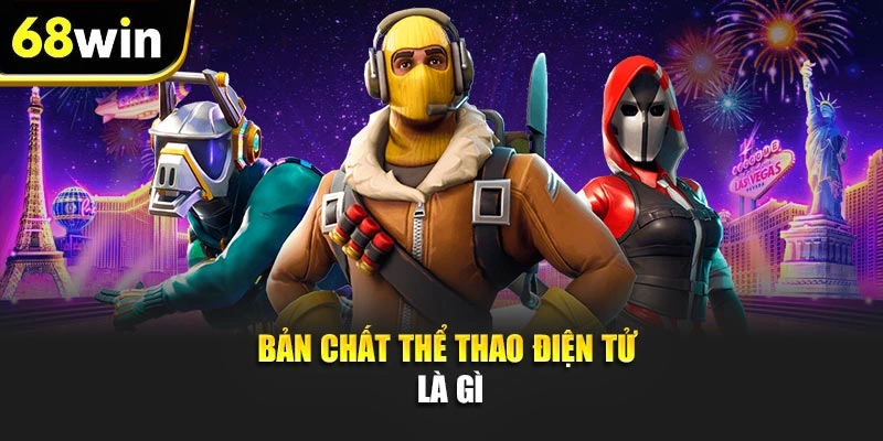 Bản chất thể thao điện tử là gì