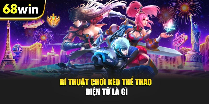 Bí thuật chơi kèo thể thao điện tử là gì
