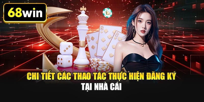 Chi tiết các thao tác thực hiện đăng ký tại nhà cái