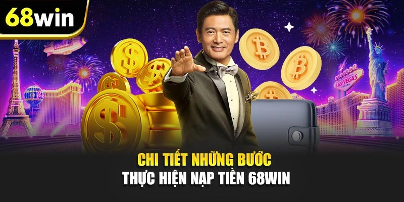 Chi tiết những bước thực hiện nạp tiền 68WIN