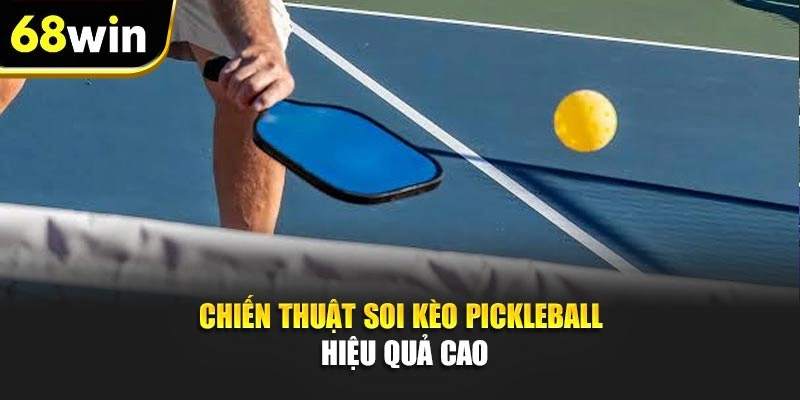 Chiến thuật soi kèo pickleball hiệu quả cao