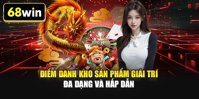 Điểm danh kho sản phẩm giải trí đa dạng và hấp dẫn