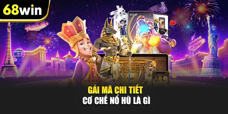 Gải mã chi tiết cơ chế Nổ hũ là gì