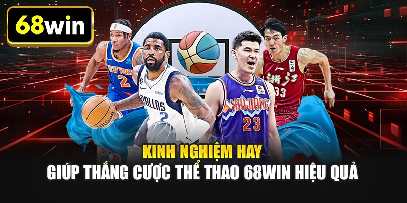Kinh nghiệm hay giúp thắng cược thể thao 68WIN hiệu quả