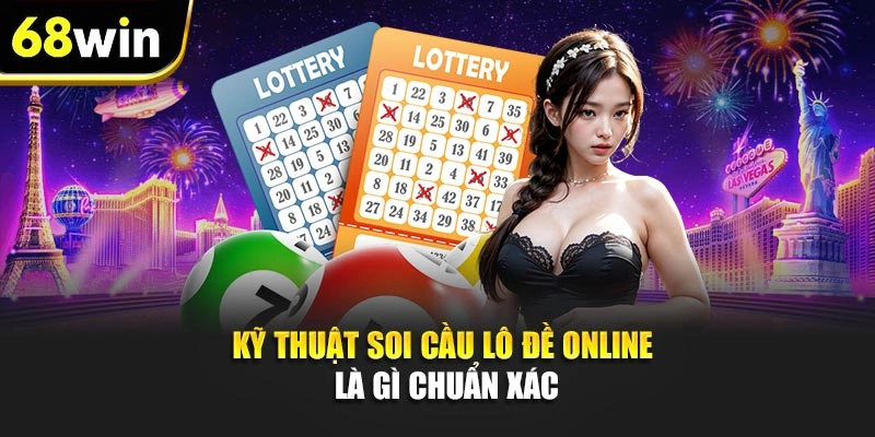Kỹ thuật soi cầu lô đề online là gì chuẩn xác