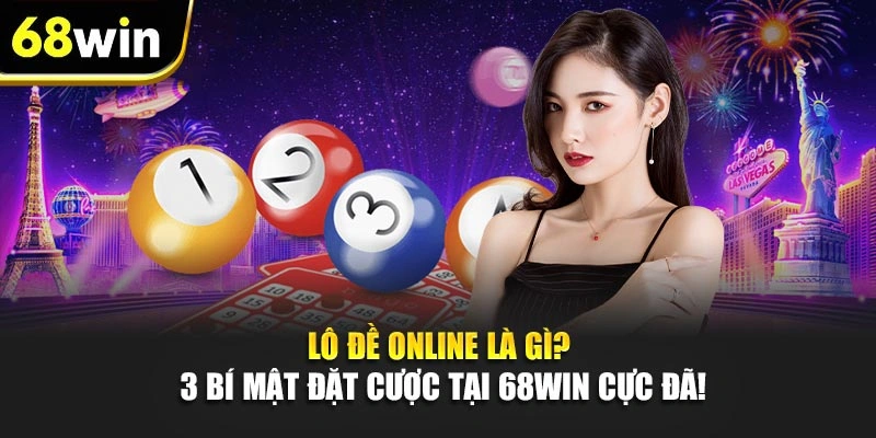 Lô Đề Online Là Gì? 3 Bí Mật Đặt Cược Tại 68WIN Cực Đã!