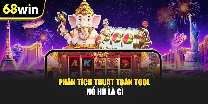 Phân tích thuật toán Tool Nổ Hũ là gì
