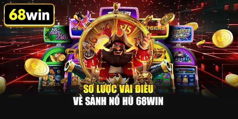 Sơ lược vài điều về sảnh nổ hũ 68WIN