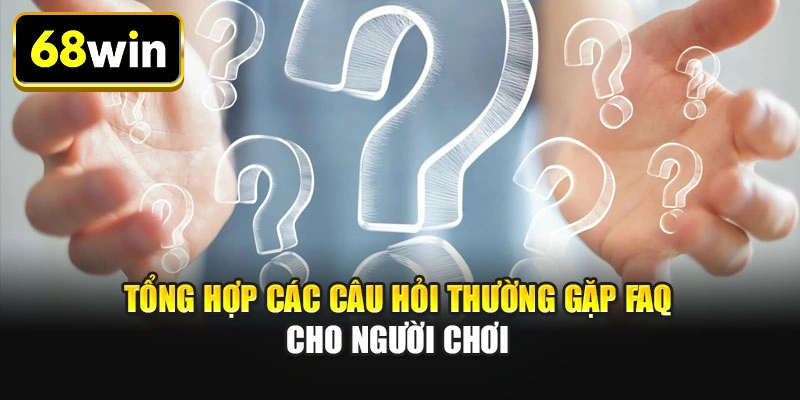 Tổng hợp các câu hỏi thường gặp FAQ cho người chơi