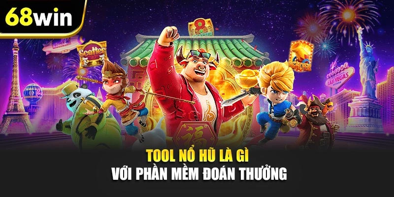 Tool Nổ Hũ là gì với phần mềm đoán thưởng