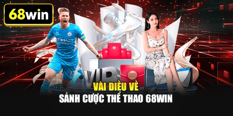 Vài điều về sảnh cược thể thao 68WIN